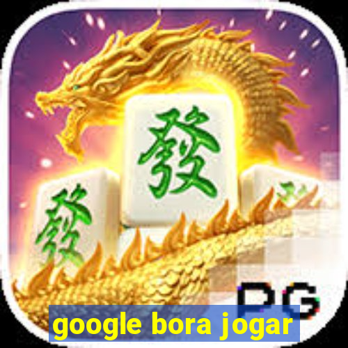 google bora jogar